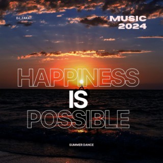 Happiness Is Possible. Summer Dance Music 2024