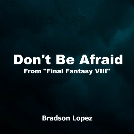 Don't Be Afraid (From Final Fantasy VIII) (Orchestral Cover) | Boomplay Music