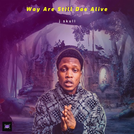 Way Are Still Dae Alive | Boomplay Music