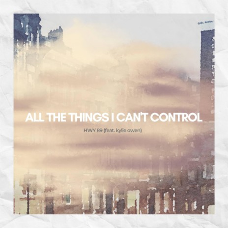 All The Things I Can't Control (feat. Kylie Owen) | Boomplay Music