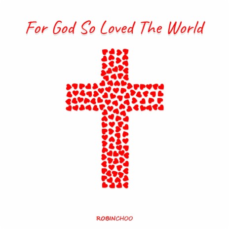 For God So Loved The World