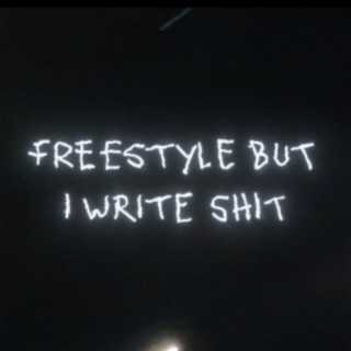 Freestyle But I Write Shit