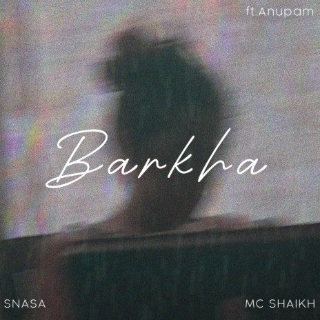 Barkha ft. MC SHAIKH & Anupam | Boomplay Music