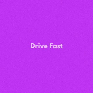 Drive Fast