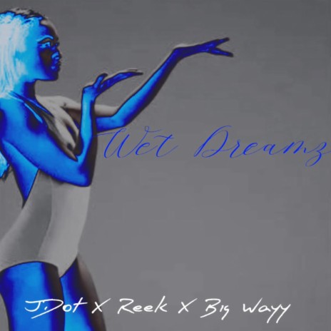 Wet Dreamz ft. JDot & Reek