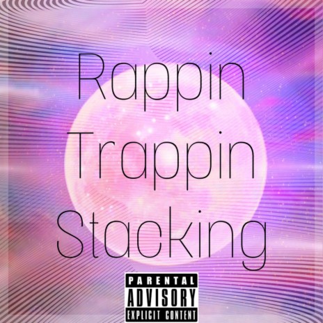 Rappin Trappin Stacking | Boomplay Music
