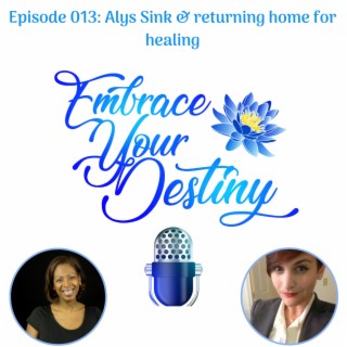 Episode 013: Alys Sink &amp; returning home for healing
