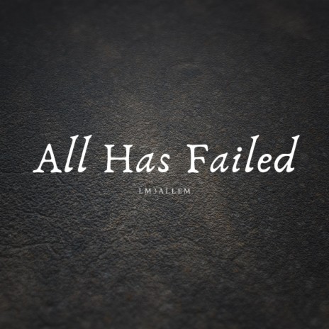 All Has Failed