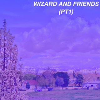 Wizard and Friends, Pt. 1