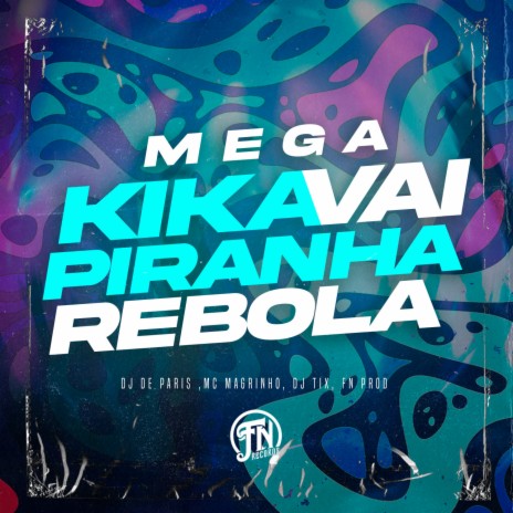 Mega - Kika piranha vai Rebola ft. Dj de Paris, Dj Tix & FN PROD | Boomplay Music