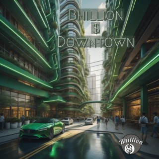 Bhillion $ Downtown