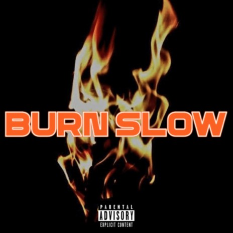 BURN SLOW | Boomplay Music