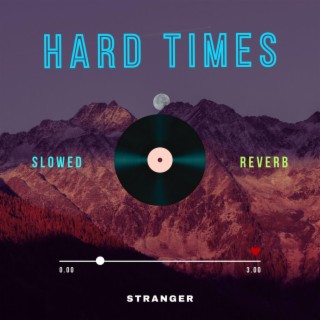 Hard Times (Slowed & Reverb)