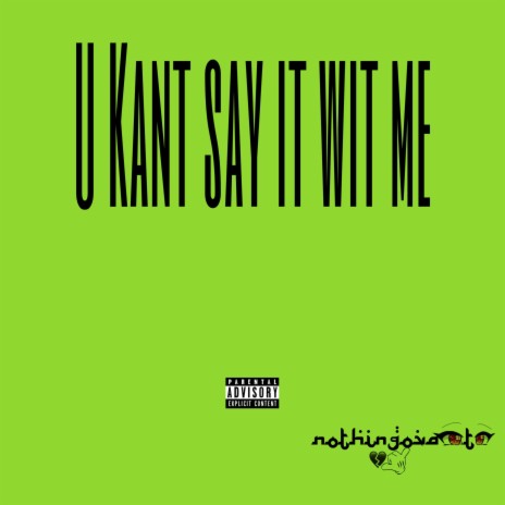 U KANT SAY IT WIT ME | Boomplay Music