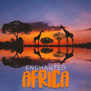 Enchanted Africa: Relaxing Ethnic Drums of Africa