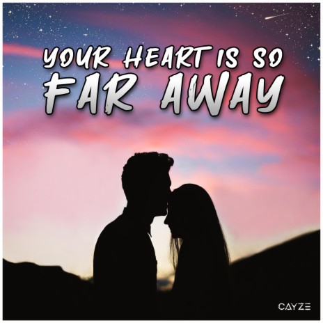 Your heart is so far away | Boomplay Music