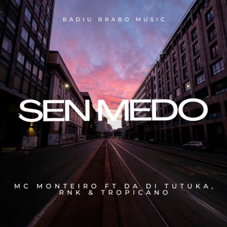 Sen medo ft. Tropicano Monteiro, Da di Tutuka & Rnk | Boomplay Music