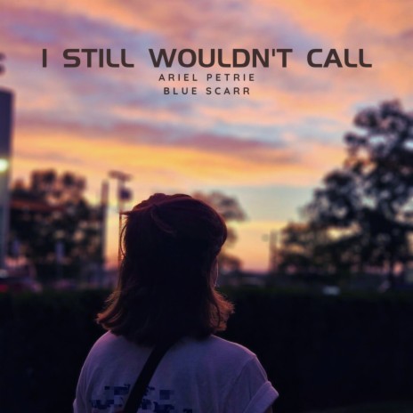 I Still Wouldn't Call ft. Ariel Petrie | Boomplay Music