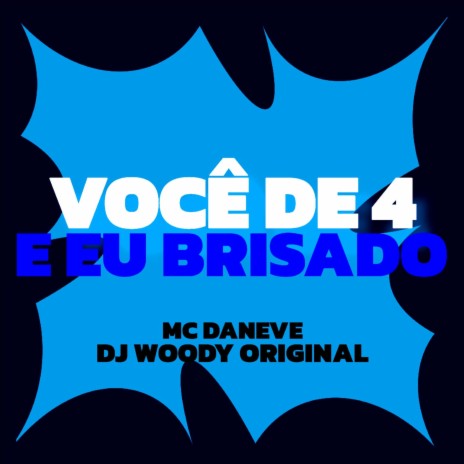 Você de 4 e Eu Brisado ft. Mc Daneve | Boomplay Music