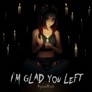 I'm Glad You Left lyrics | Boomplay Music