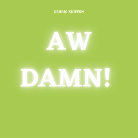 AW DAMN! | Boomplay Music