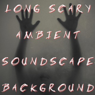Long Scary Ambient Soundscape Background