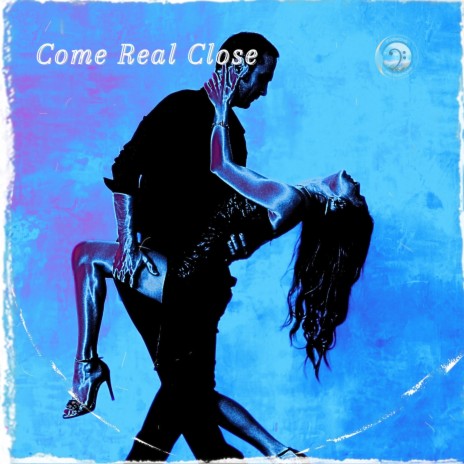 Come Real Close | Boomplay Music