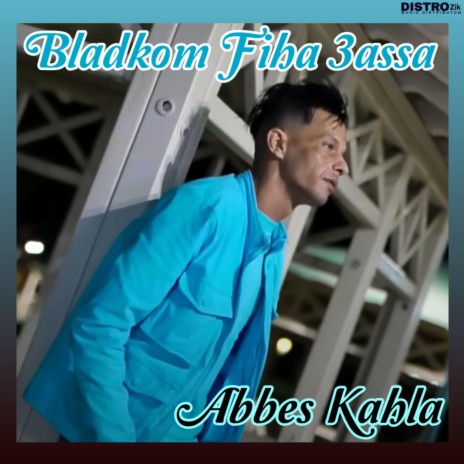 Abbes Kahla (Bladkom Fiha 3assa) | Boomplay Music