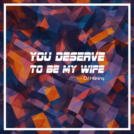 You Deserve To Be My Wife | Boomplay Music