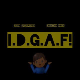 I.D.G.A.F!