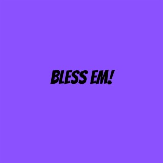 BLESS EM lyrics | Boomplay Music