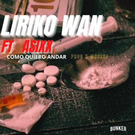 LIRIKO WAN COMO QUIERO ANDAR ft. LIRIKO WAN, ASIXX & MNSTYF | Boomplay Music
