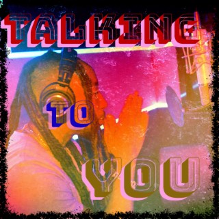 TALKING TO YOU
