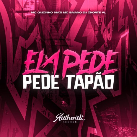 Ela Pede Pede Tapão ft. Authentic Records, DJ Znorte VL & Mc guizinho niazi | Boomplay Music