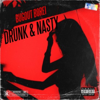 Drunk & Nasty