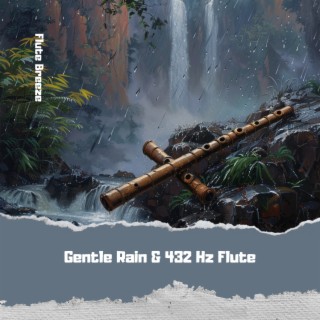 Gentle Rain & 432 Hz Flute: Melodies for the Mind