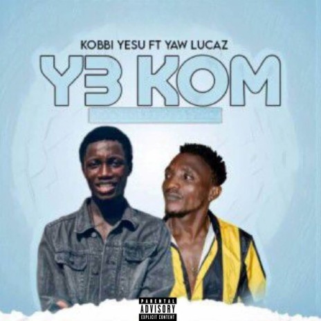 Y3 KOM ft. Yaw Lucaz | Boomplay Music