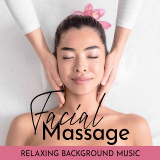 Facial Massage: Relaxing Background Music for Facial Beauty Treatments, Facial Yoga Exercises, Spa Day