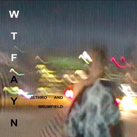 WTFAYN ft. Jethro | Boomplay Music
