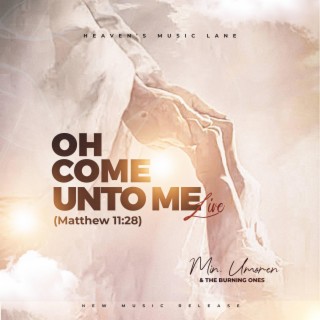 Oh Come Unto Me