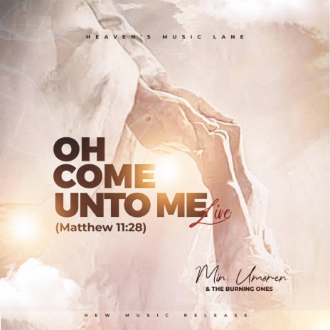 Oh Come Unto Me ft. The Burning Ones | Boomplay Music