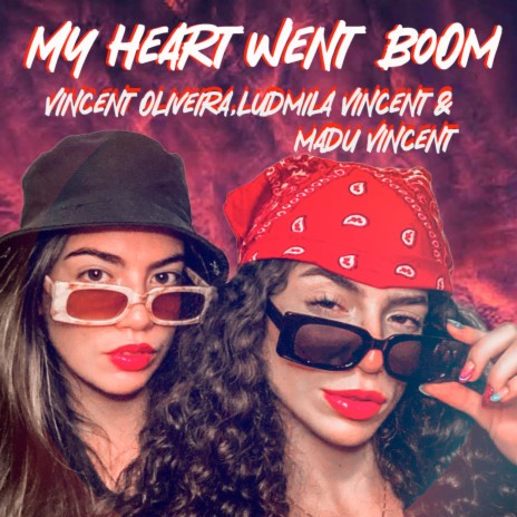 My Heart Went Boom ft. Ludmila Vincent & Madu Vincent