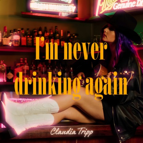 I’m Never Drinking Again | Boomplay Music