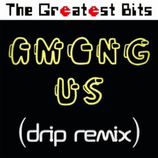 Among Us (Drip Remix)