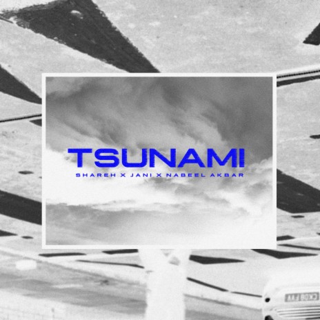 Tsunami ft. Shareh, JANI & Nabeel Akbar