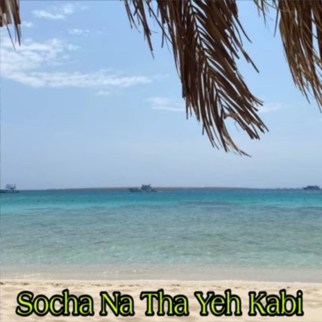 Socha Yeh Na Tha Kabi | Boomplay Music