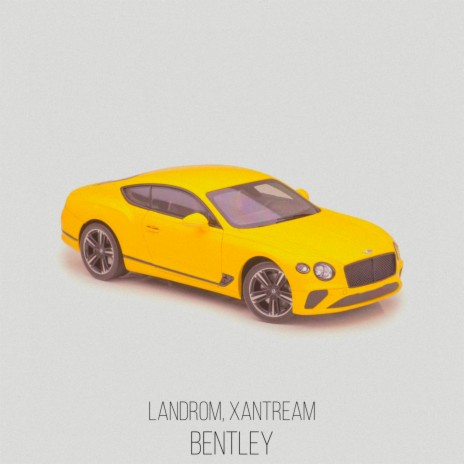 Bentley ft. Xantream | Boomplay Music
