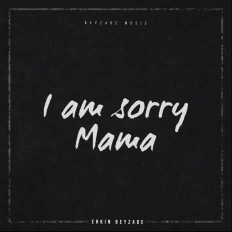 I Am Sorry Mama | Boomplay Music