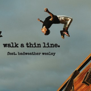 WALK A THIN LINE