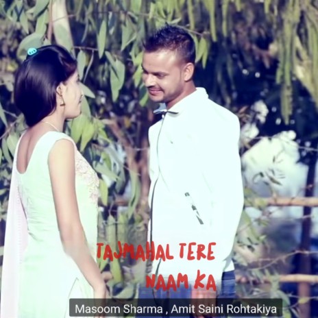 TAJMAHAL TERE NAAM KA ft. Amit saini rohtakiya | Boomplay Music